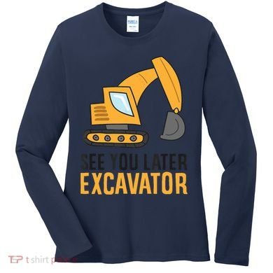 See You Later Excavator Boy Excavator Women's Long Sleeve Shirt