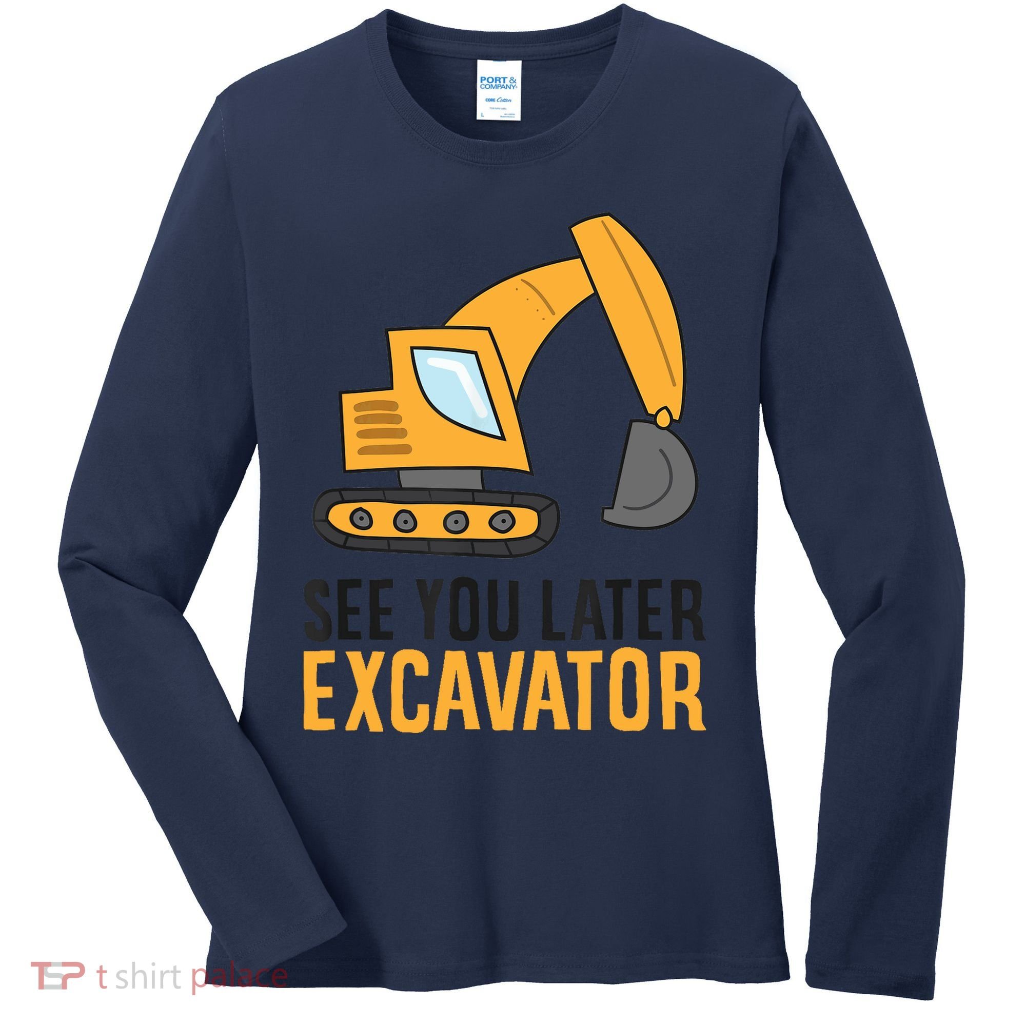 See You Later Excavator Boy Excavator Women's Long Sleeve Shirt