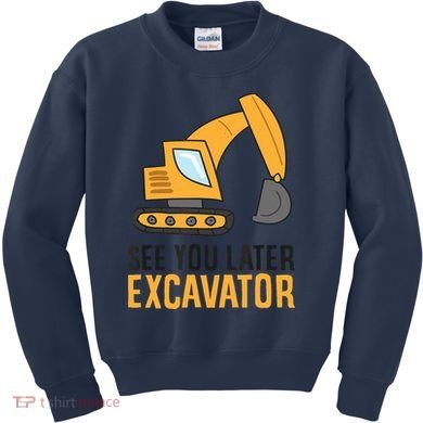 See You Later Excavator Boy Excavator Kids Sweatshirt