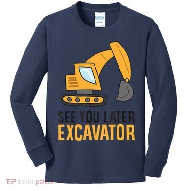 See You Later Excavator Boy Excavator Kids Long Sleeve Shirt