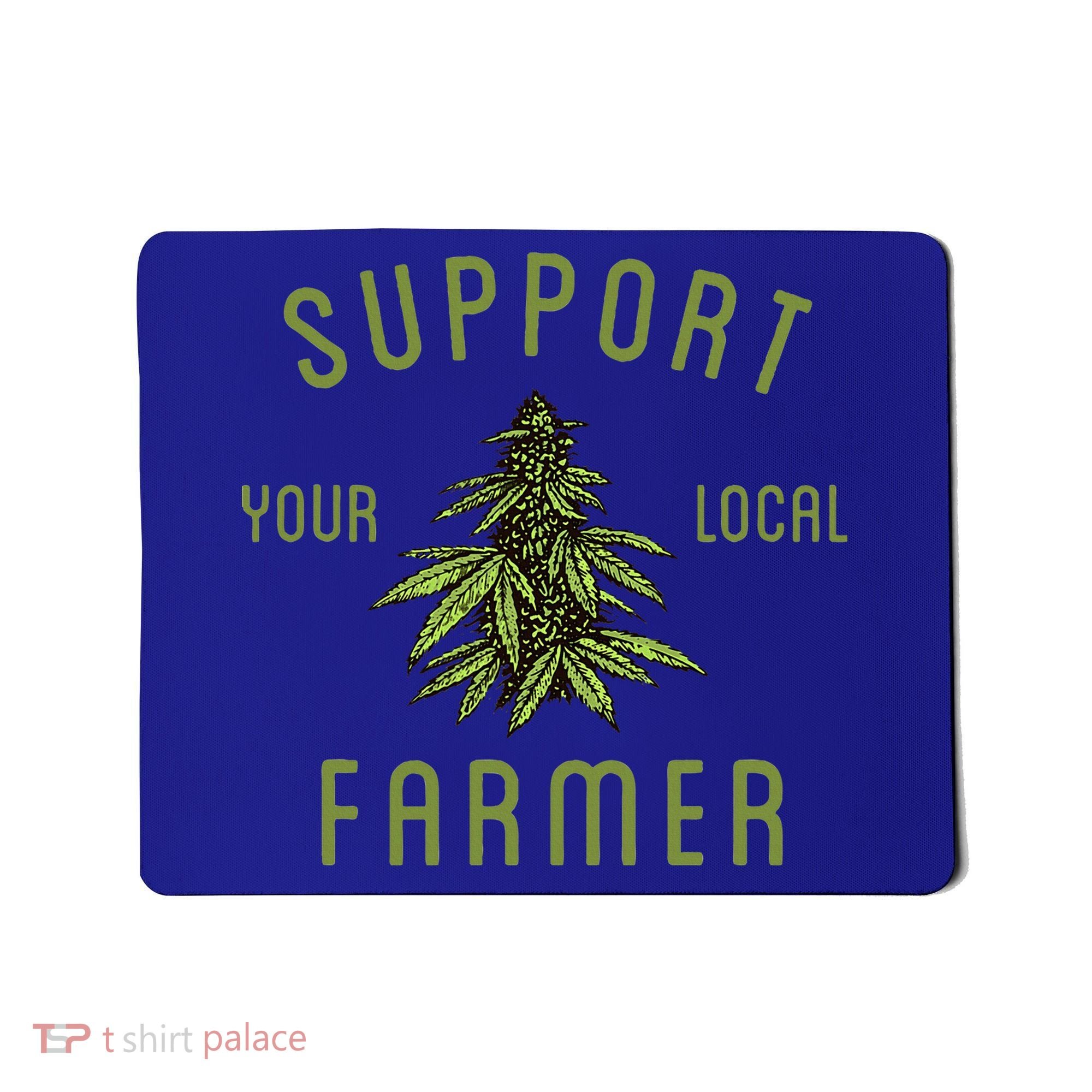 Support Your Local Farmer Funny Weed Marijuana Mousepad