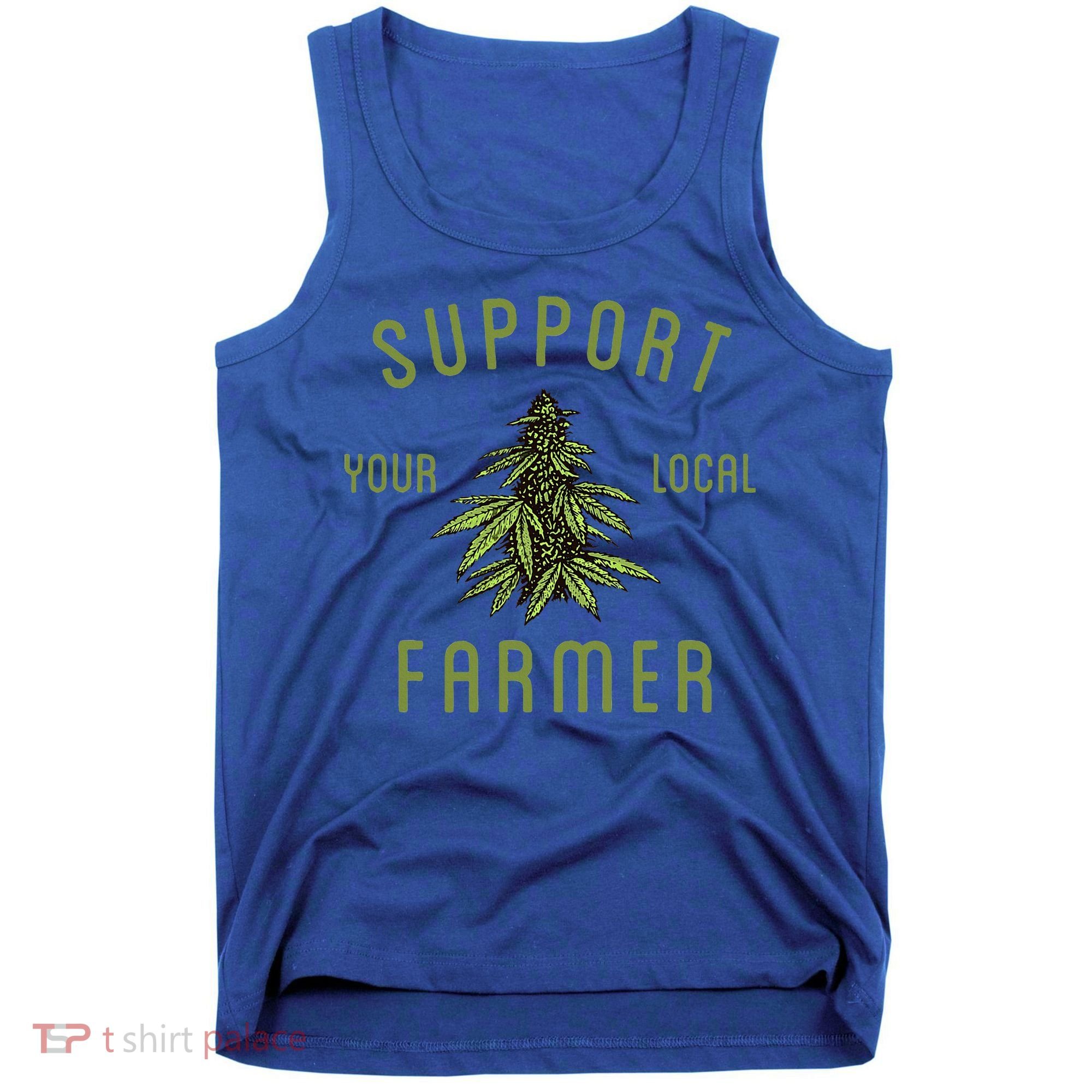 Support Your Local Farmer Funny Weed Marijuana Tank Top