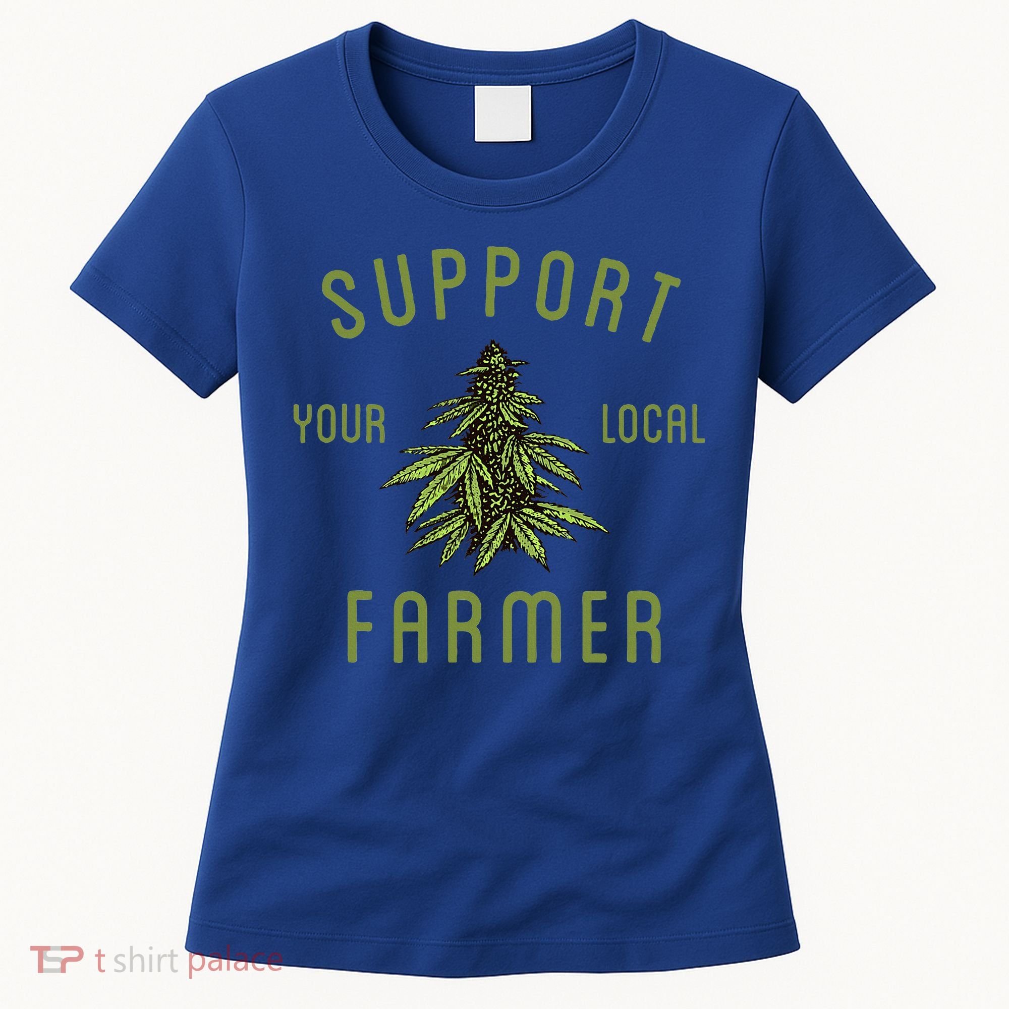 Support Your Local Farmer Funny Weed Marijuana Women's T-Shirt
