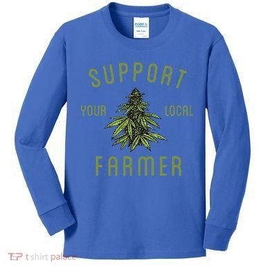 Support Your Local Farmer Funny Weed Marijuana Kids Long Sleeve Shirt