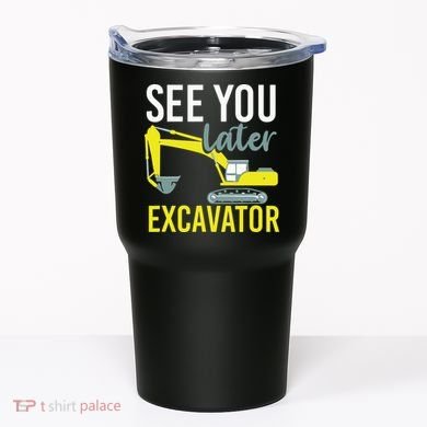 See You Later Excavator Tumbler