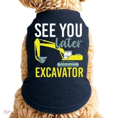 See You Later Excavator Doggie Tank