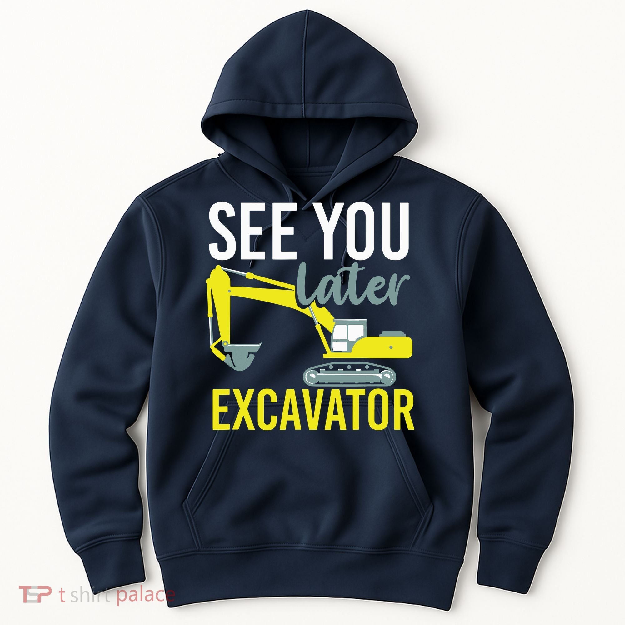 See You Later Excavator Hoodie