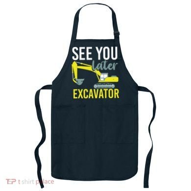 See You Later Excavator Apron