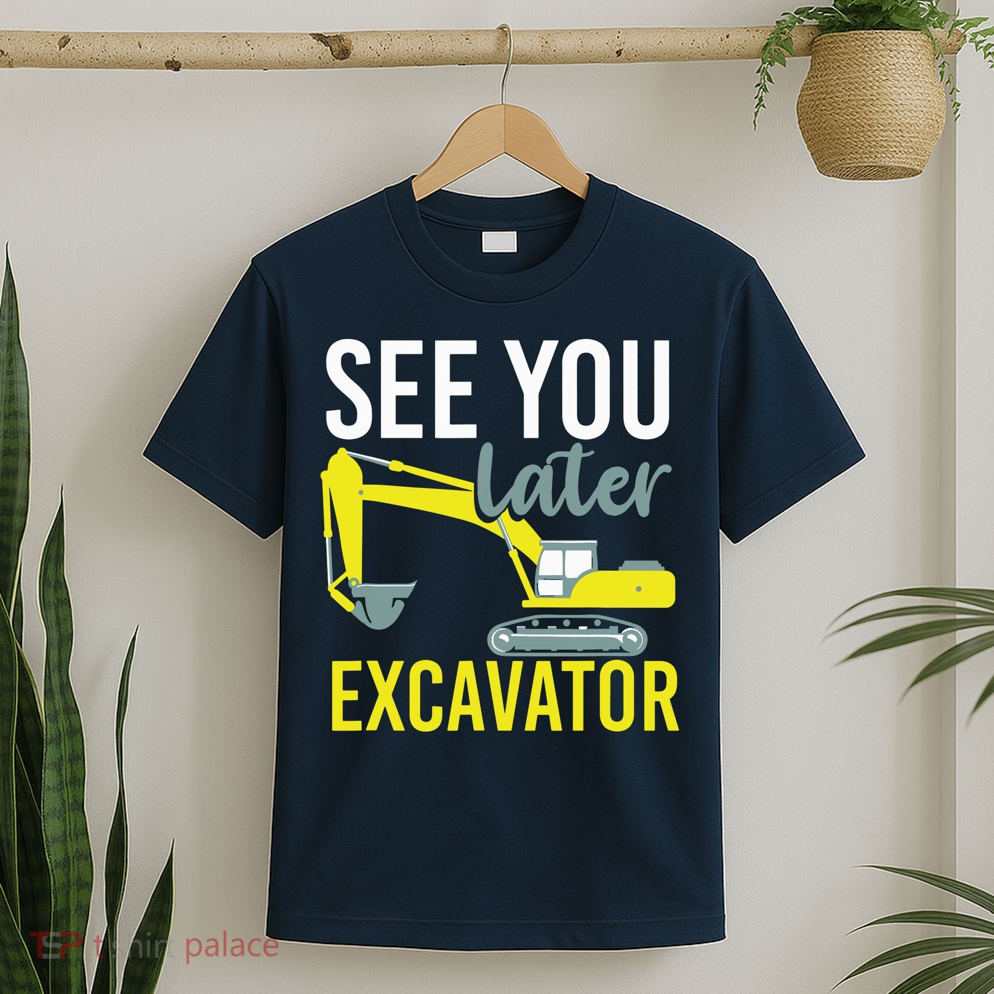 See You Later Excavator T-Shirt