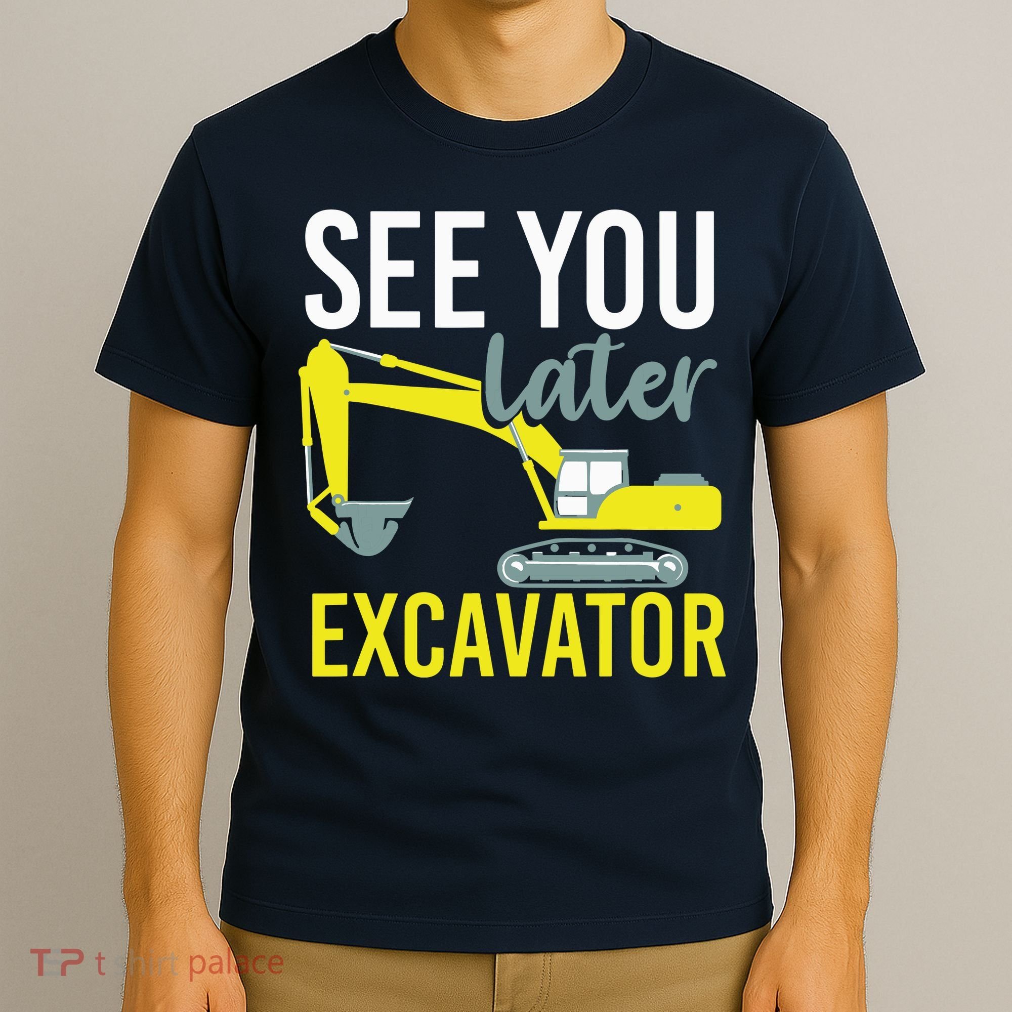 See You Later Excavator T-Shirt