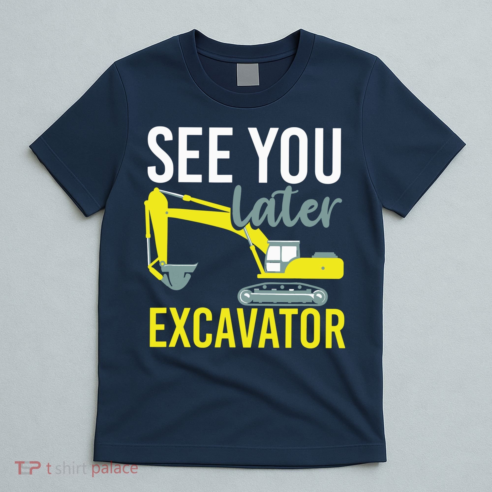 See You Later Excavator T-Shirt