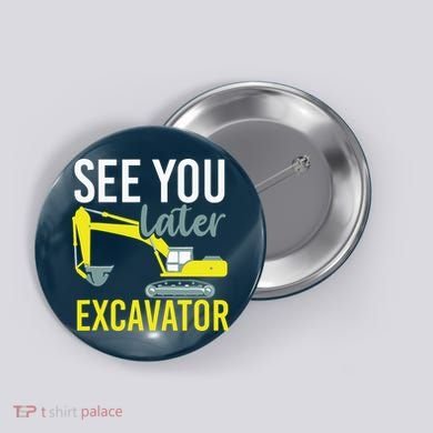 See You Later Excavator Button