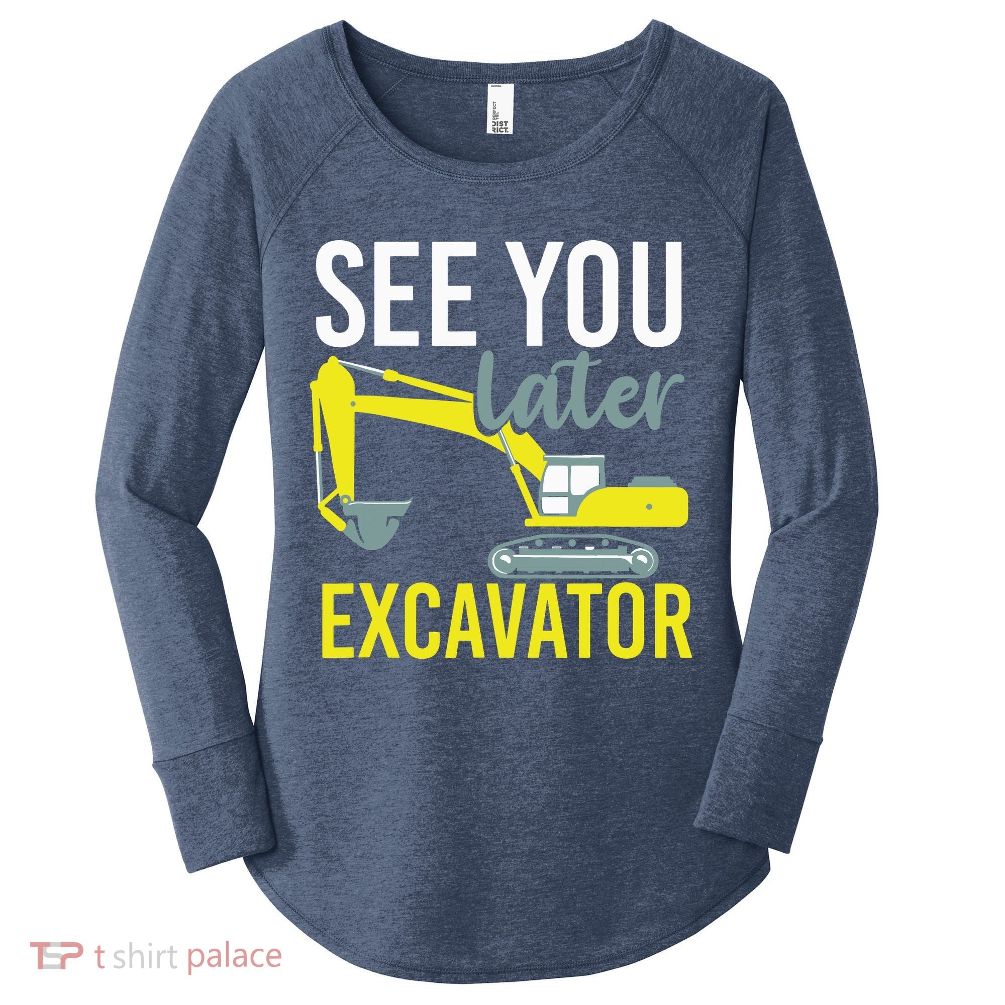 See You Later Excavator Women's Perfect Tri Tunic Long Sleeve Shirt