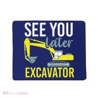 See You Later Excavator Mousepad thumb 0