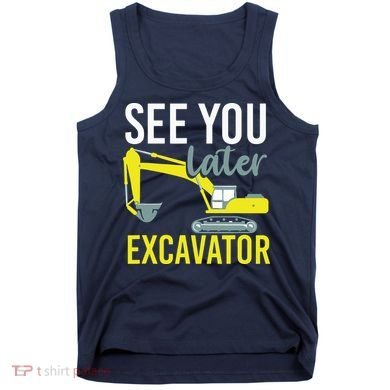See You Later Excavator Tank Top