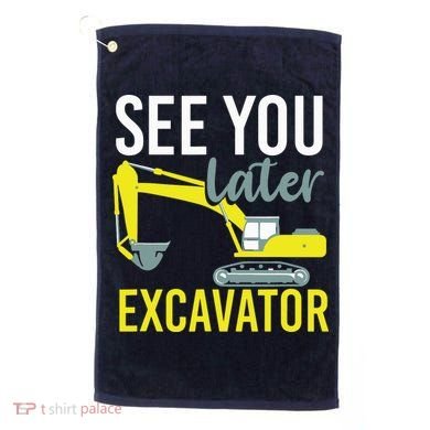 See You Later Excavator Golf Towel
