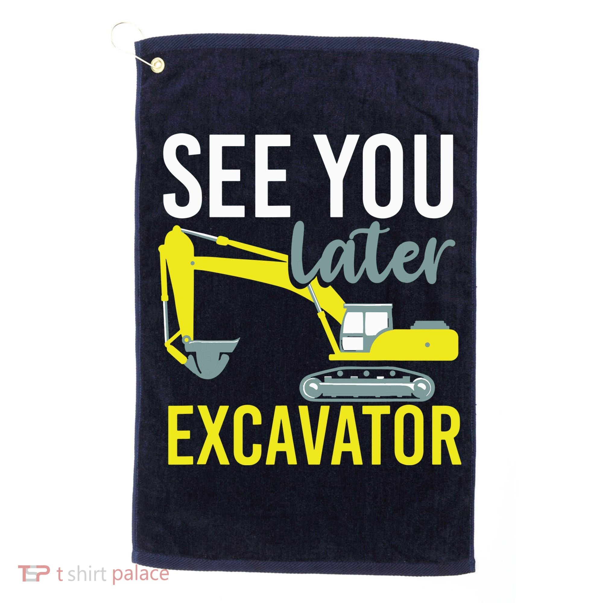 See You Later Excavator Golf Towel