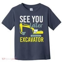 See You Later Excavator Toddler T-Shirt thumb 0
