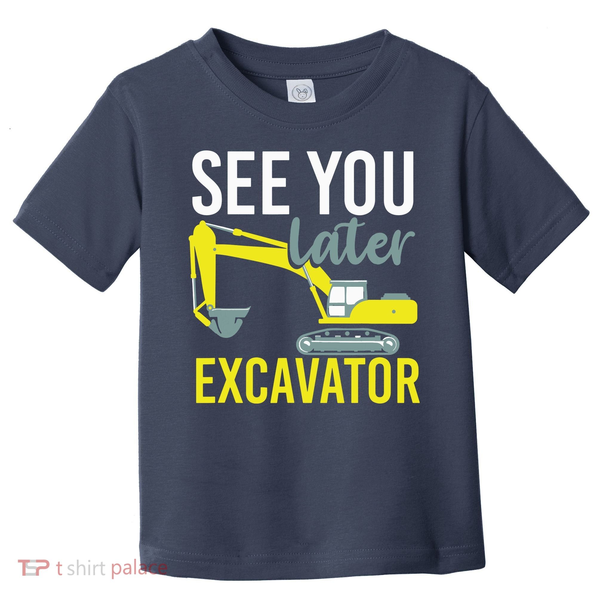 See You Later Excavator Toddler T-Shirt