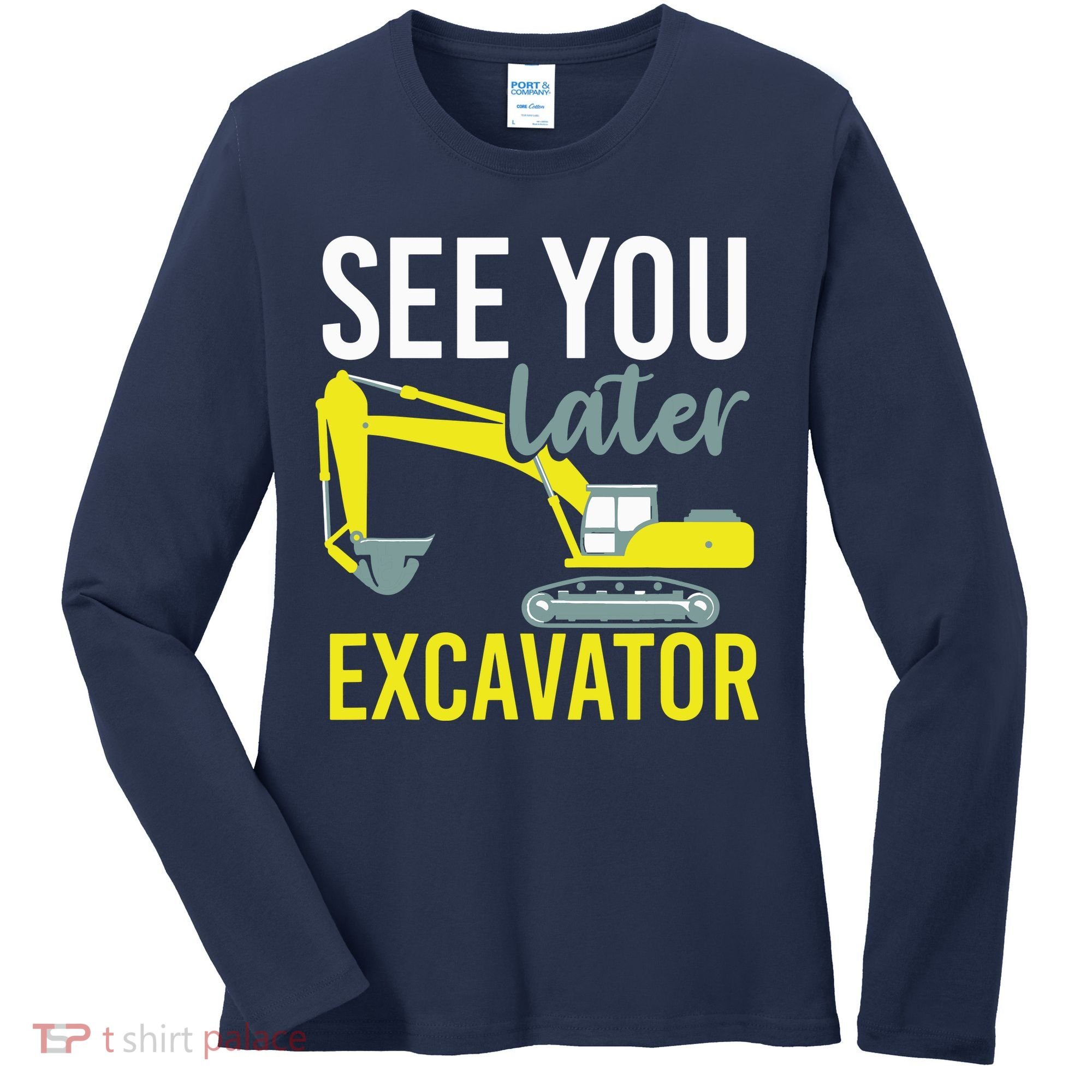 See You Later Excavator Women's Long Sleeve Shirt