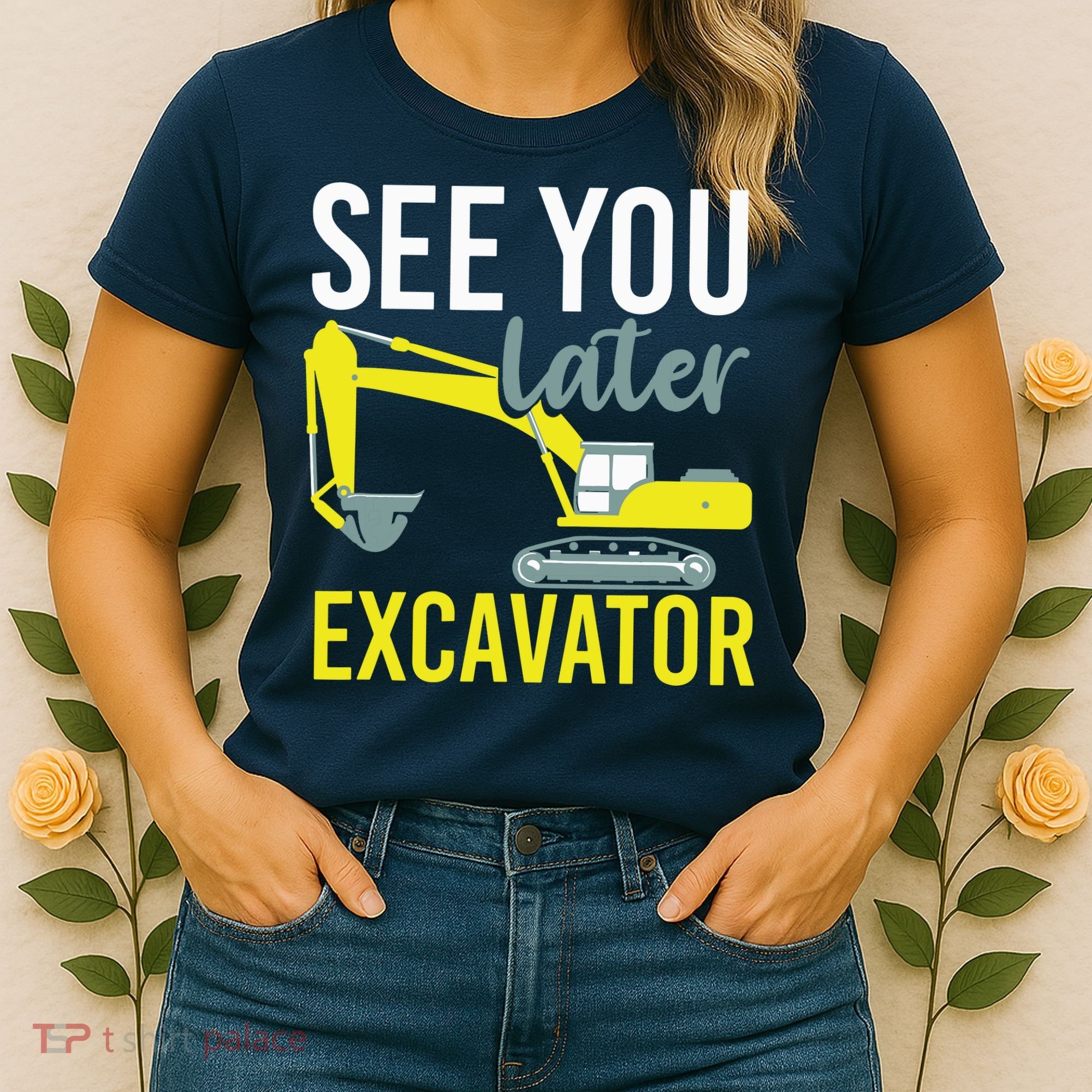 See You Later Excavator Women's T-Shirt