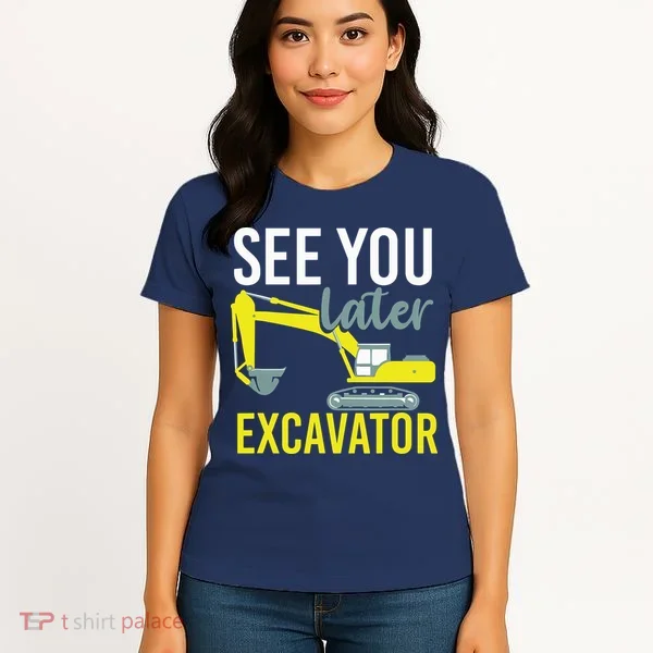 See You Later Excavator Women's T-Shirt