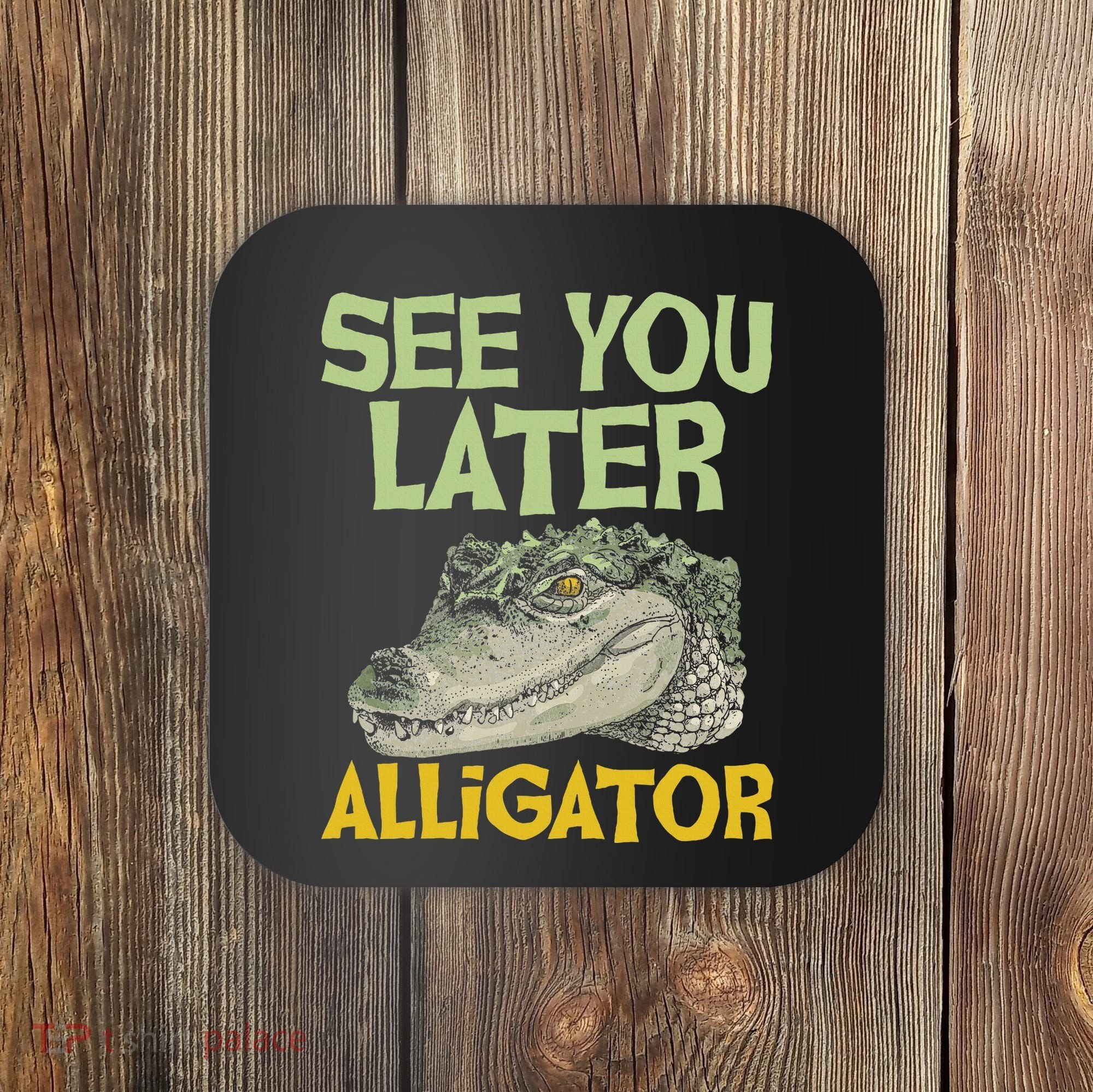 See You Later Alligator Gator Crocodile Zoo Animal Lover Coaster