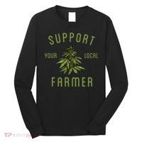 Support Your Local Farmer Funny Weed Marijuana Grower 420 Long Sleeve Shirt thumb 0