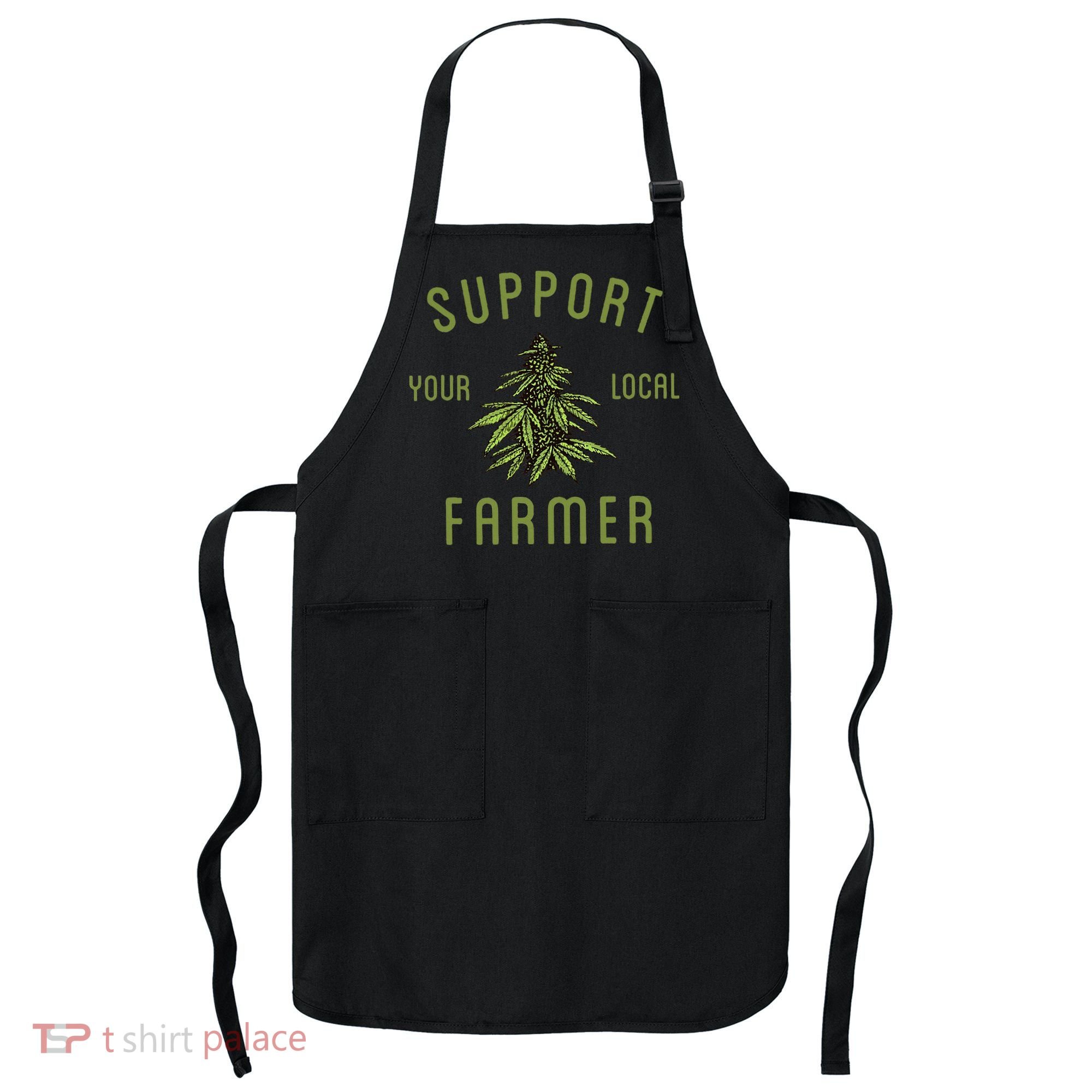 Support Your Local Farmer Funny Weed Marijuana Grower 420 Apron