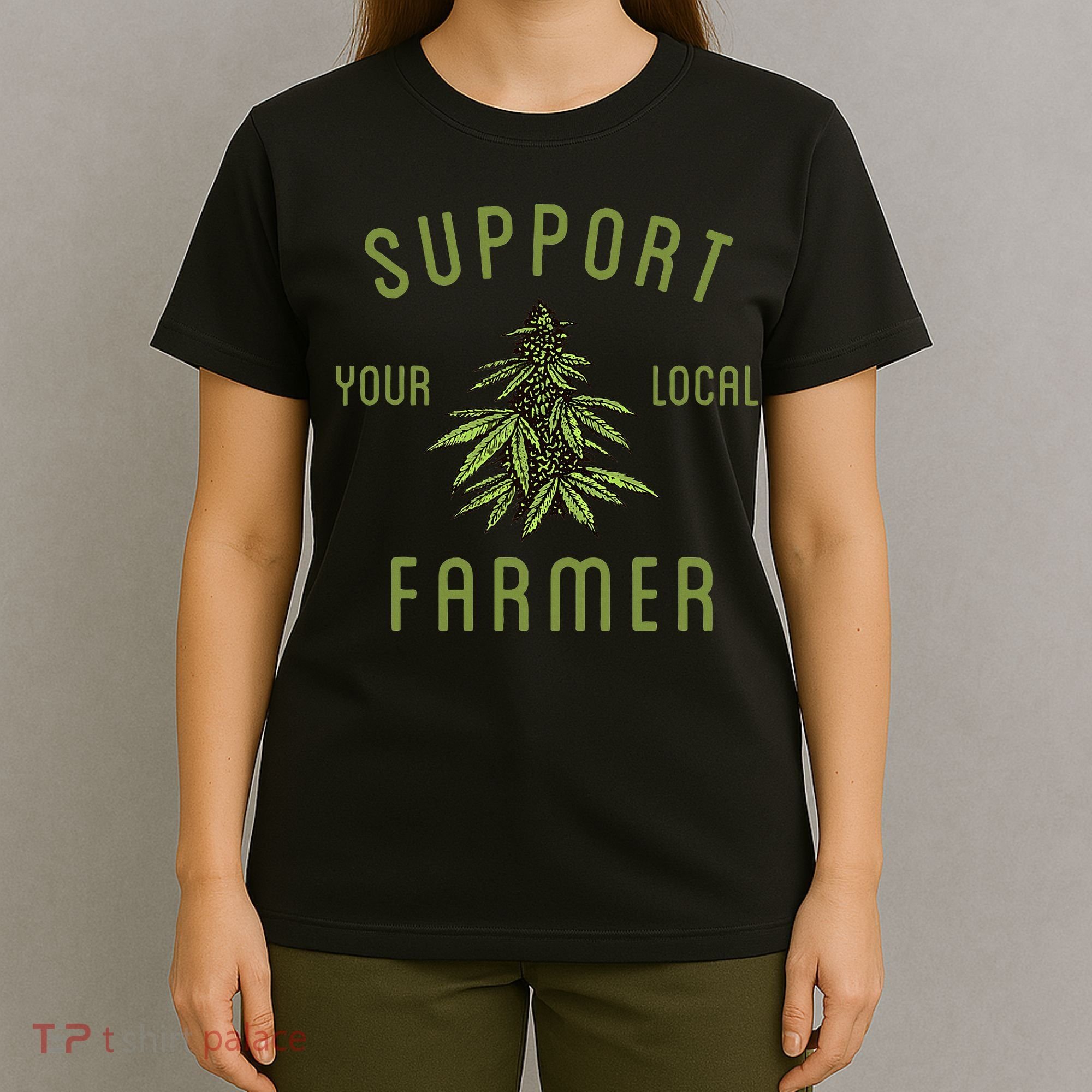 Support Your Local Farmer Funny Weed Marijuana Grower 420 T-Shirt