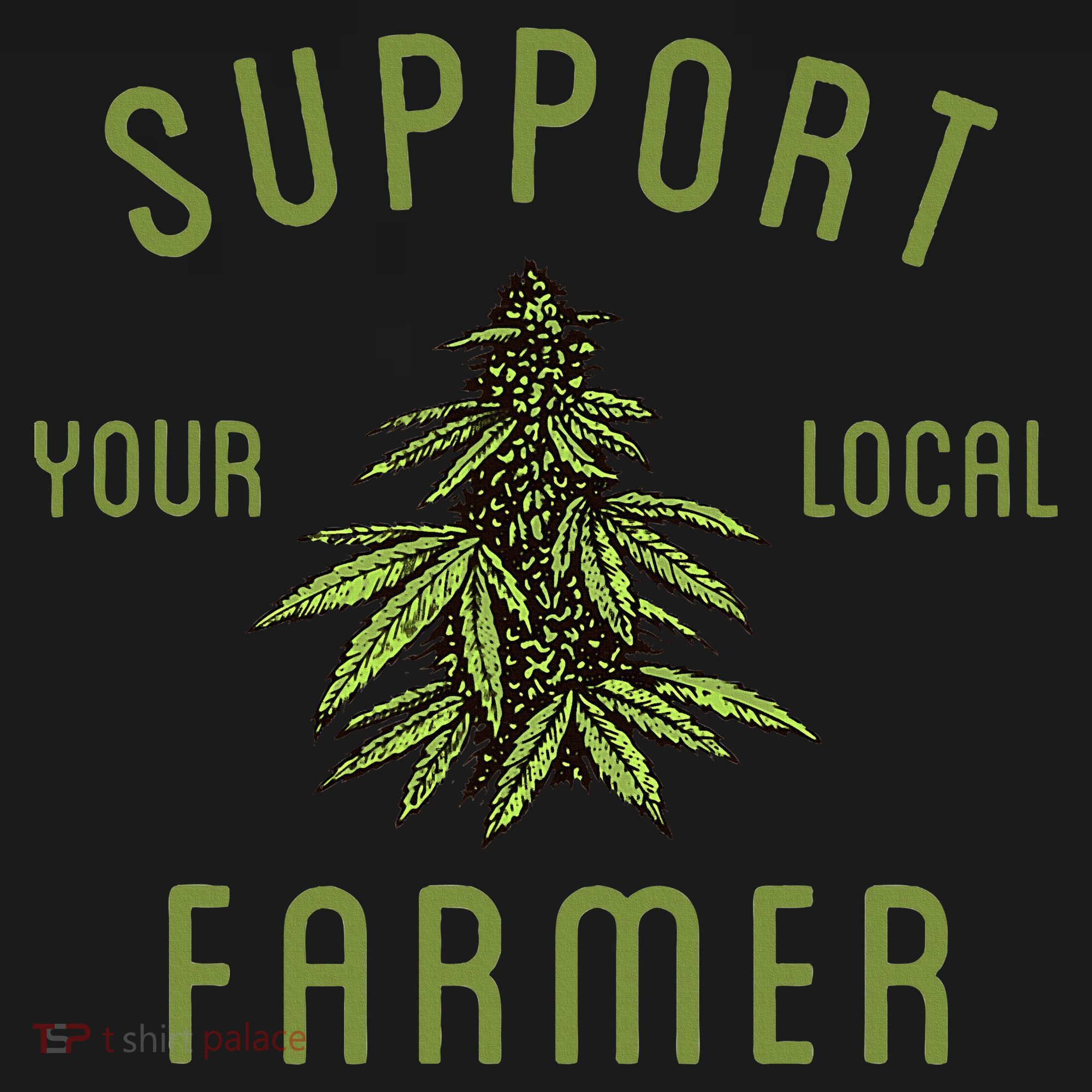 Support Your Local Farmer Funny Weed Marijuana Grower 420 T-Shirt