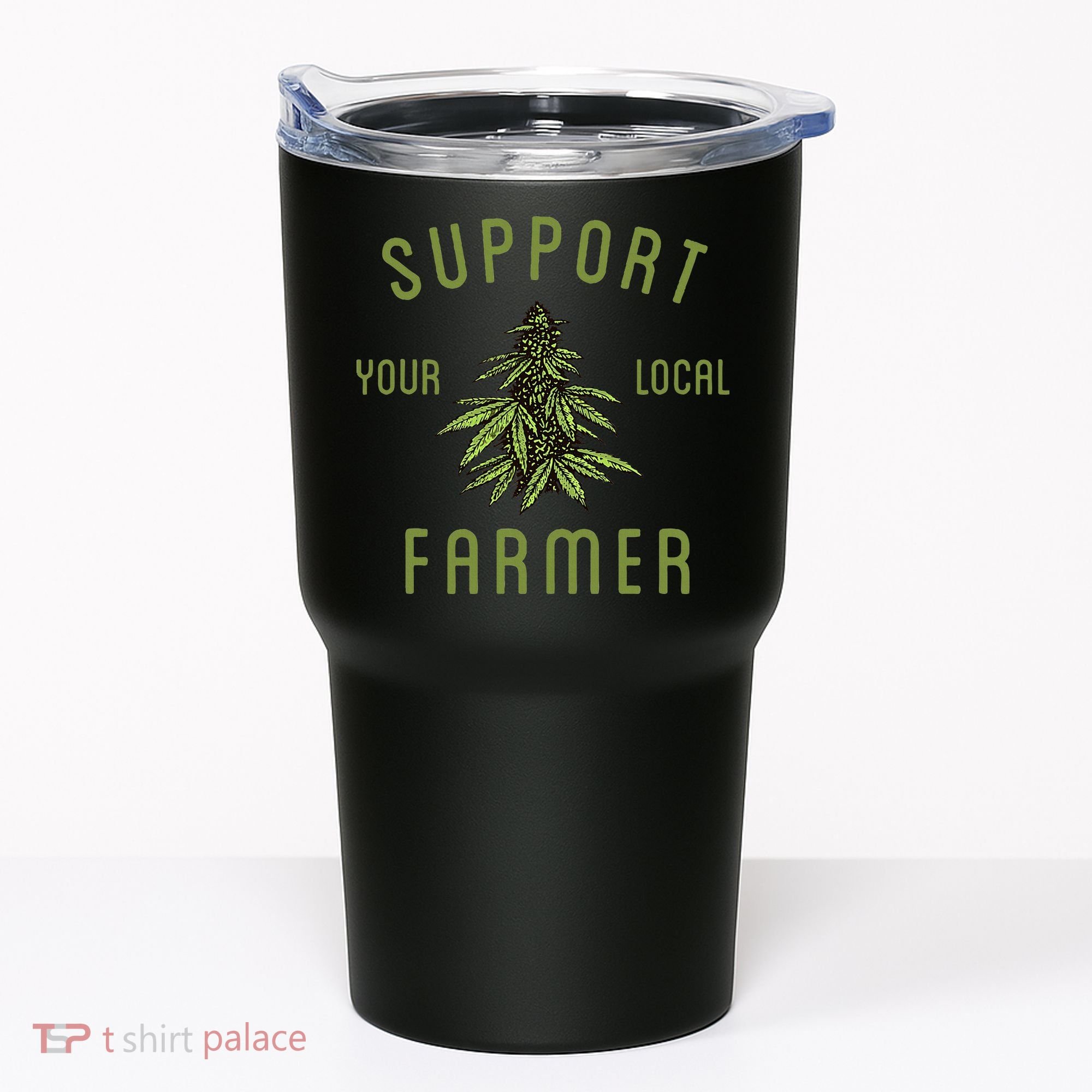 Support Your Local Farmer Funny Weed Marijuana Grower 420 Tumbler