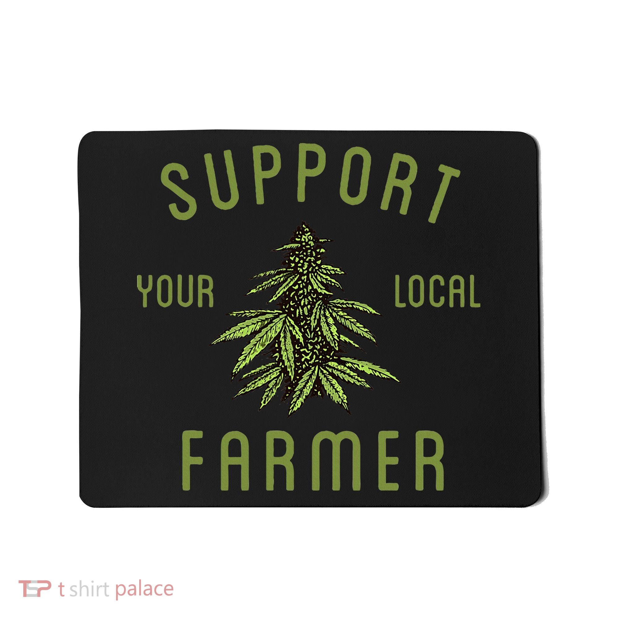 Support Your Local Farmer Funny Weed Marijuana Grower 420 Mousepad