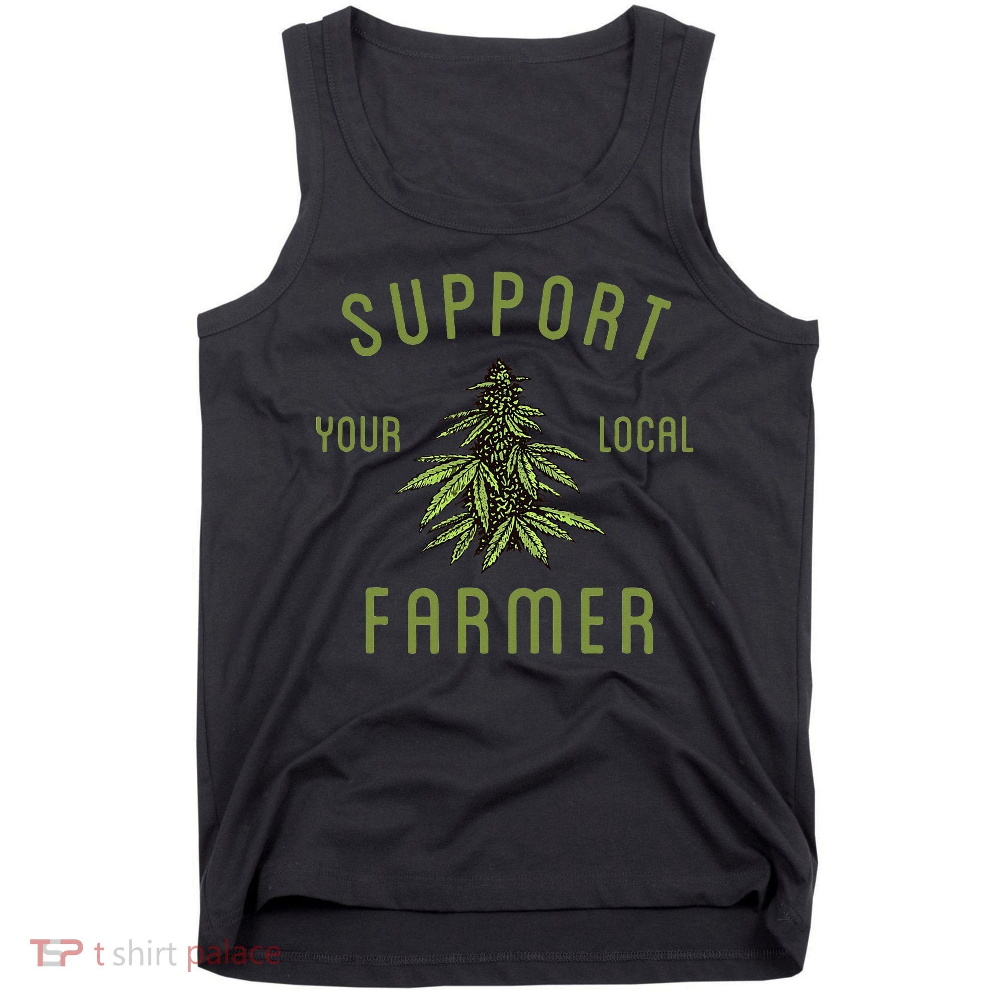 Support Your Local Farmer Funny Weed Marijuana Grower 420 Tank Top