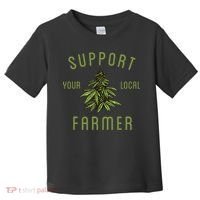 Support Your Local Farmer Funny Weed Marijuana Grower 420 Toddler T-Shirt thumb 0