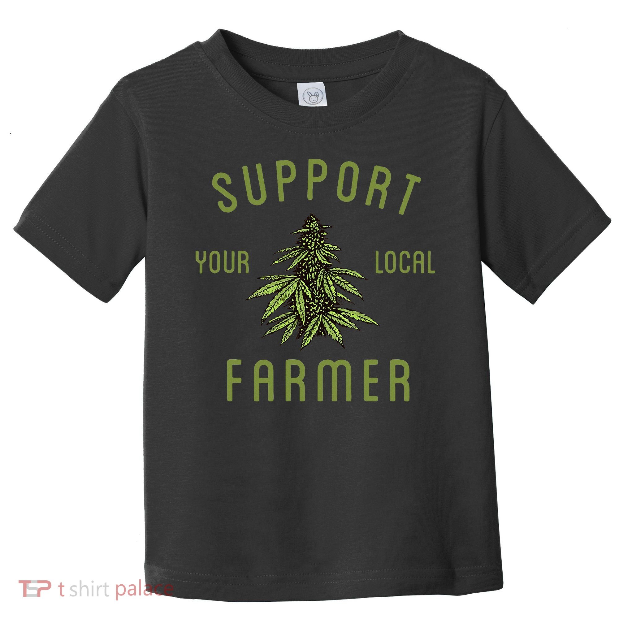 Support Your Local Farmer Funny Weed Marijuana Grower 420 Toddler T-Shirt