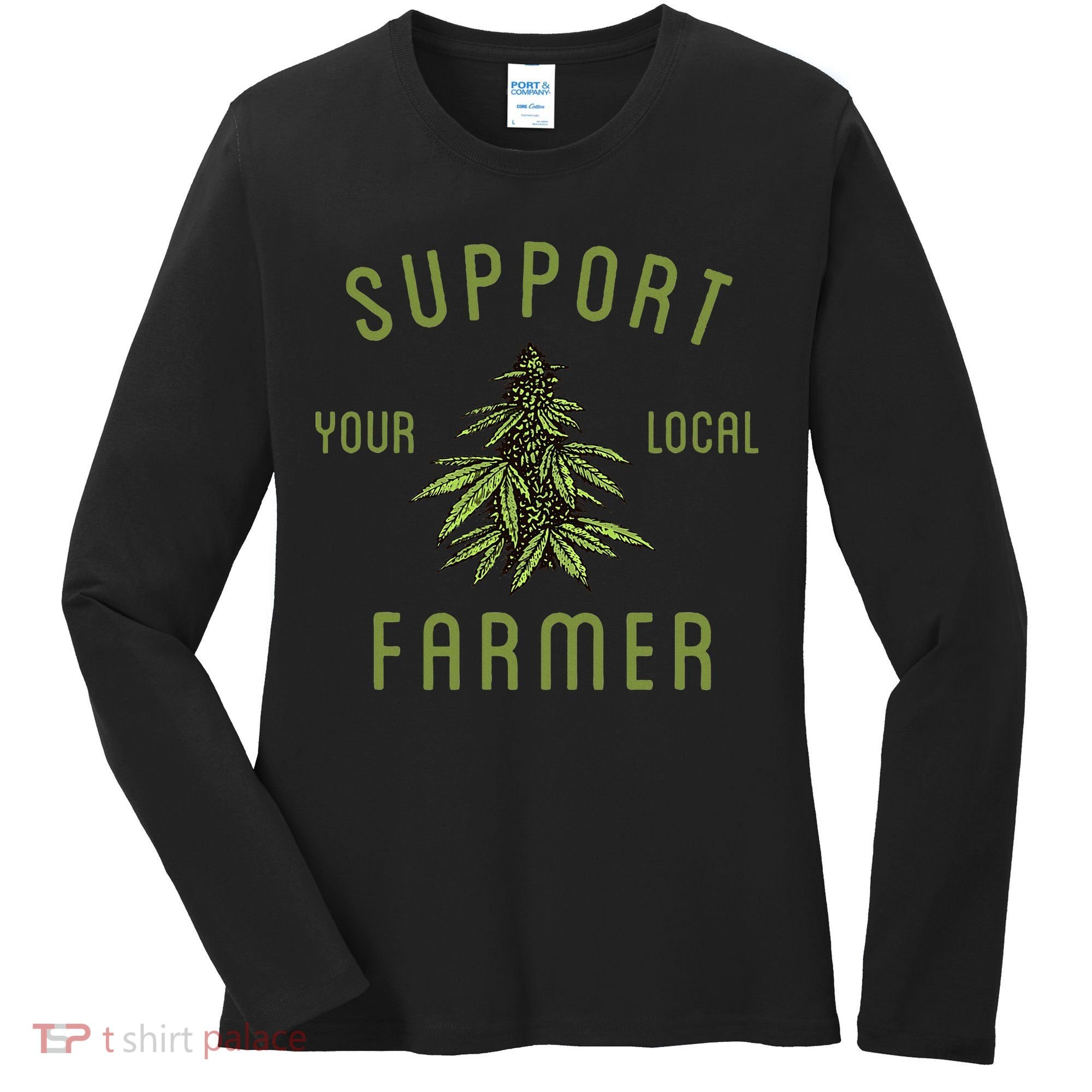Support Your Local Farmer Funny Weed Marijuana Grower 420 Women's Long Sleeve Shirt