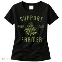 Support Your Local Farmer Funny Weed Marijuana Grower 420 Women's T-Shirt thumb 0