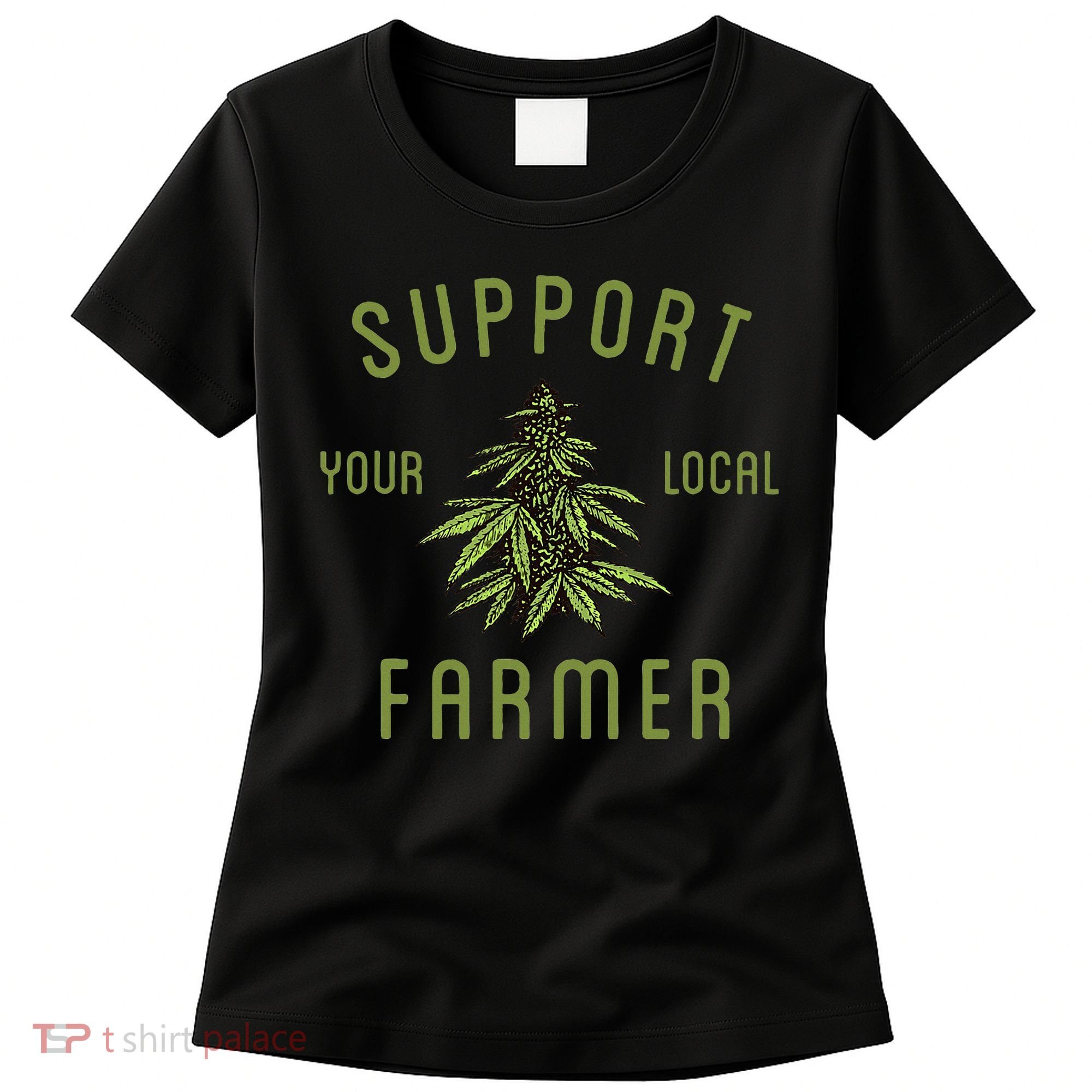 Support Your Local Farmer Funny Weed Marijuana Grower 420 Women's T-Shirt