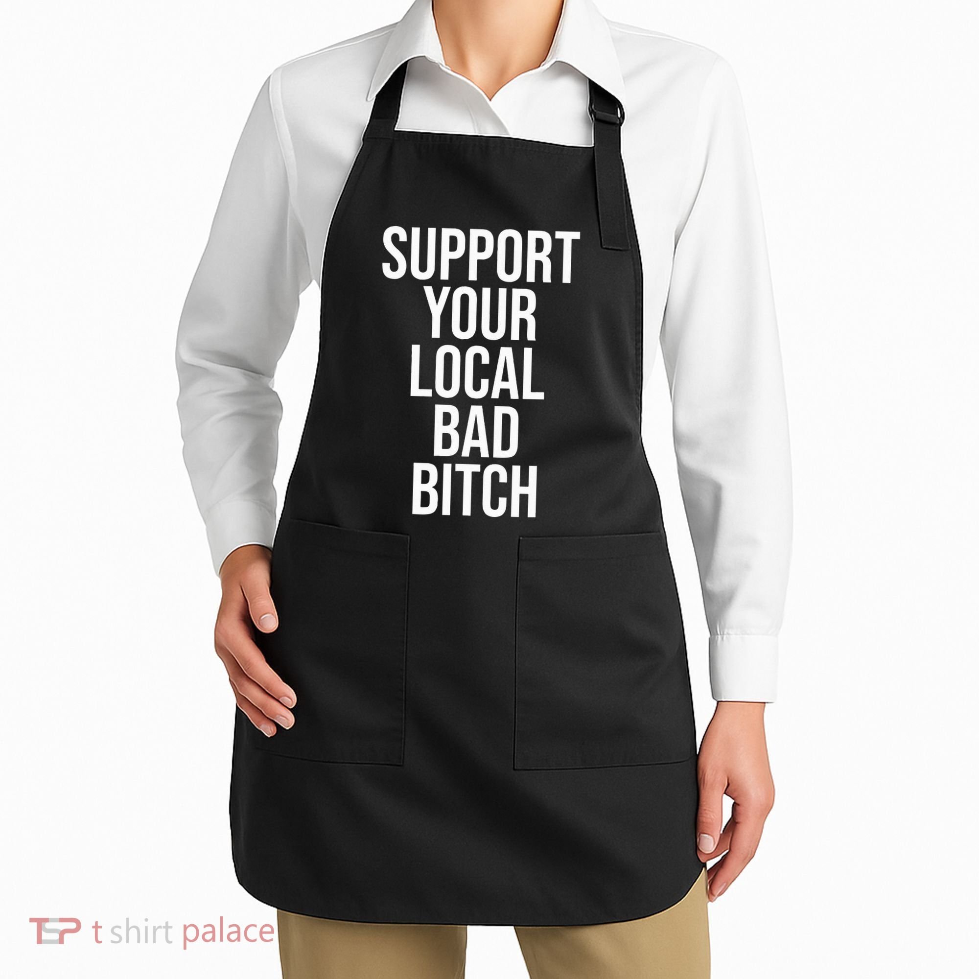 Support Your Local Bad Bitch Apron