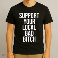 Support Your Local Bad Bitch T-Shirt thumb 3