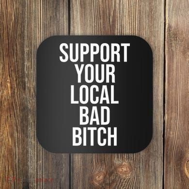 Support Your Local Bad Bitch Coaster
