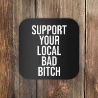 Support Your Local Bad Bitch Coaster thumb 0
