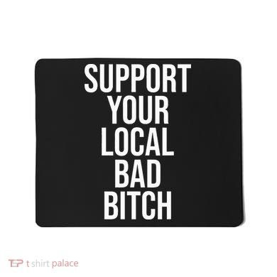 Support Your Local Bad Bitch Mousepad