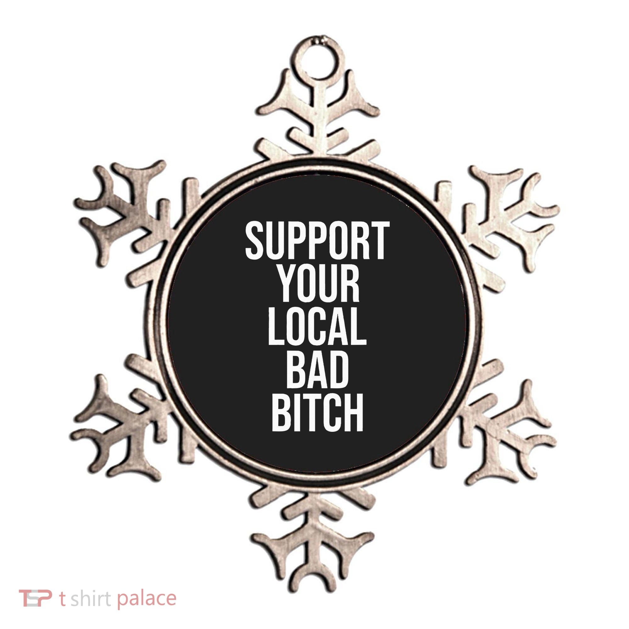 Support Your Local Bad Bitch Ornament