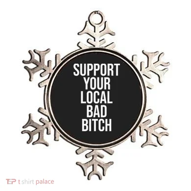 Support Your Local Bad Bitch Ornament