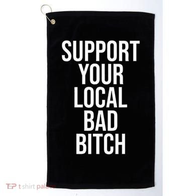 Support Your Local Bad Bitch Golf Towel