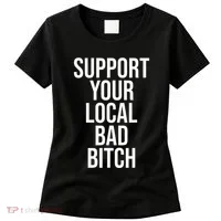 Support Your Local Bad Bitch Women's T-Shirt thumb 0