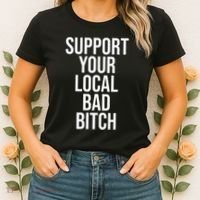 Support Your Local Bad Bitch Women's T-Shirt thumb 2