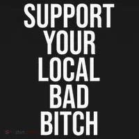Support Your Local Bad Bitch Women's T-Shirt thumb 6